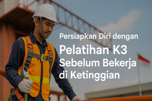 Persiapkan Diri dengan Pelatihan K3 Sebelum Bekerja di Ketinggian